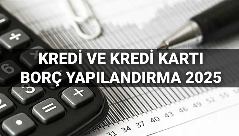2025'te Kredi ve Kredi Kartı Borcu Yapılandırma Başvurusu Nasıl Yapılır?
