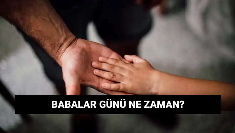 2025 Babalar Günü Ne Zaman? Tarihçesiyle Birlikte Öğrenin!