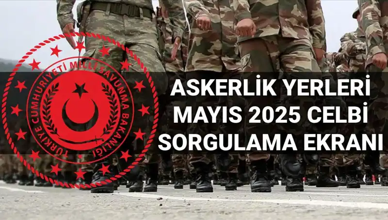 2025 Mayıs Askerlik Yerleri Sorgulama Ekranı ve Detaylar