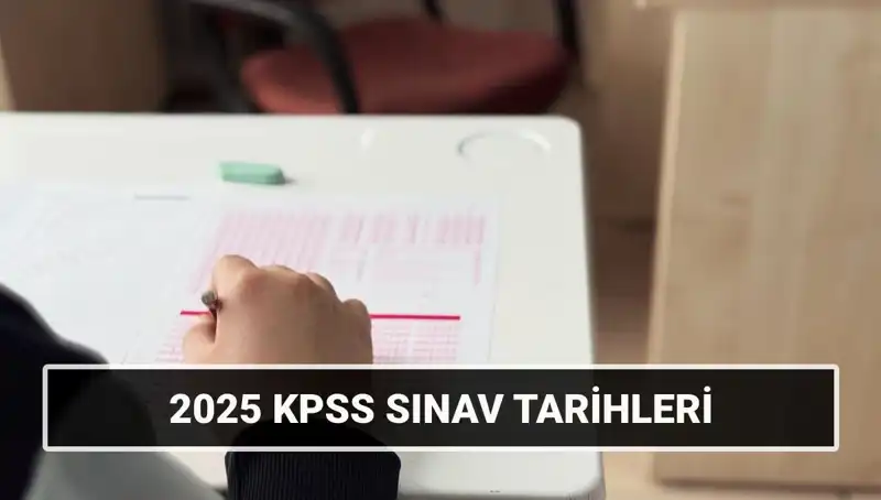 2025 KPSS Lisans Sınav Tarihleri Açıklandı: Genel Kültür-Yetenek ve Alan Bilgisi Detayları!