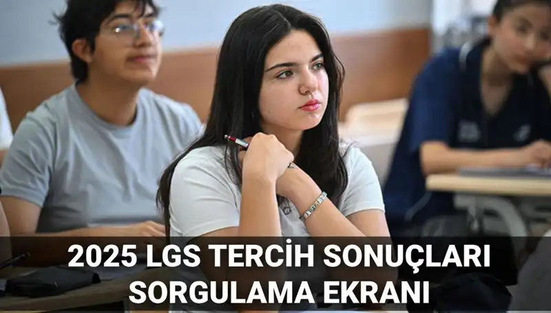 2025 LGS Tercih Sonuçları Ne Zaman Açıklanacak? Bilmeniz Gerekenler