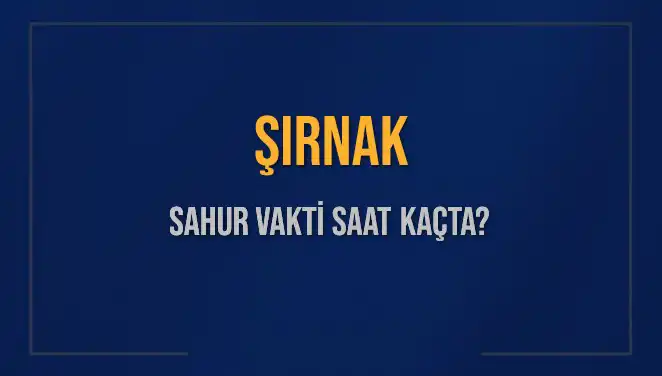Şırnak’ta Sahur Vakti: Diyanet’e Göre Saat Kaçta?