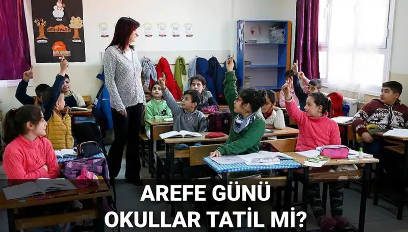 Arefe Günü Resmi Tatil Mi? Okullar 5 Haziran'da Kapalı mı?