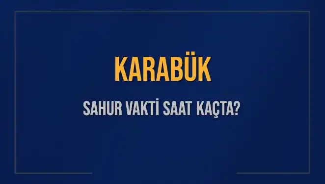 Karabük’te Sahur Vakti: Saat Kaçta, Ne Kadar Kaldı?
