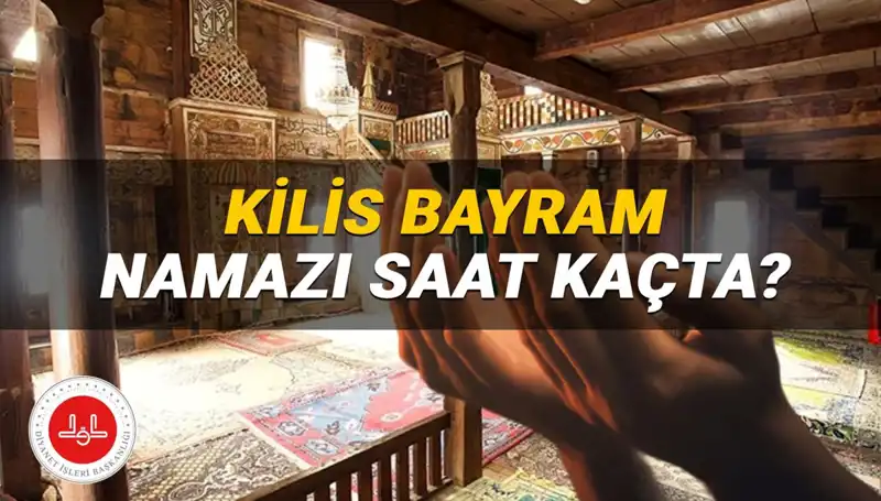 Kilis Kurban Bayramı Namazı Saati: 2025'te Hangi Saatte Kılınacak?