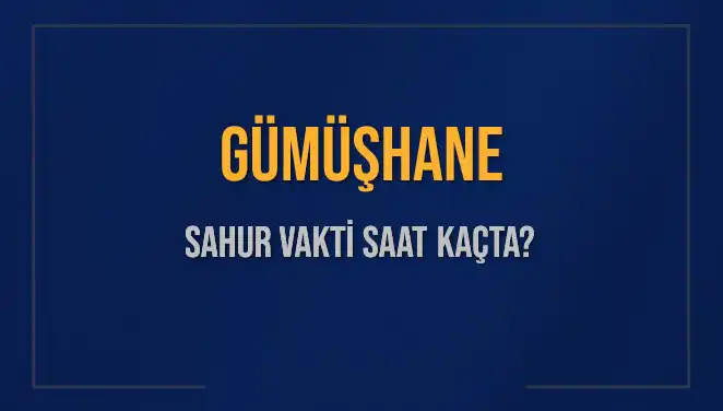 Gümüşhane'de Sahur Vakti Nedir? Tüm Detaylar ve Saatler