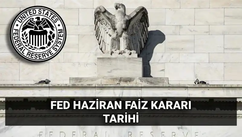 FED'in Haziran Faiz Kararı Açıklanıyor: Yatırımcılar Dikkat!