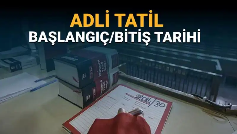 Adli Tatil Ne Zaman Başlıyor? Tarihleri ve Davalar Üzerindeki Etkileri