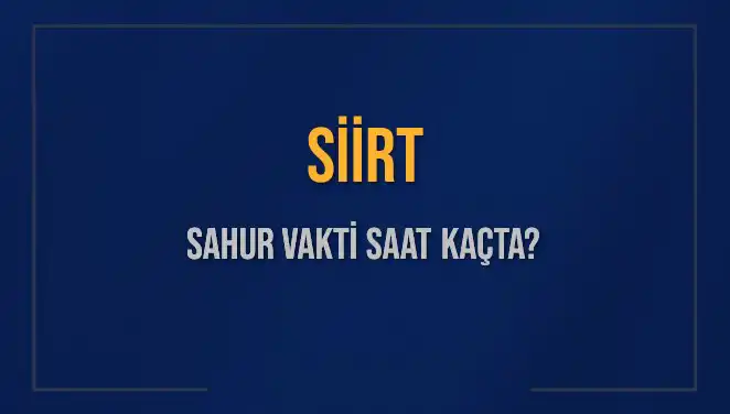Siirt'te Sahur Vaktinin Detayları: Saat Kaçta?